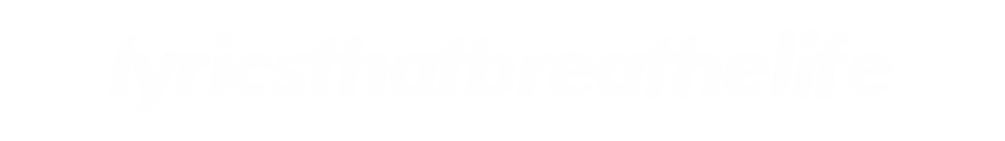 Lyrics That Breathe Life
